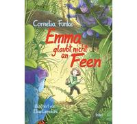 Emma glaubt nicht an Feen: Eine fantastisch-berührende Geschichte über Freundschaft und den Umgang mit den Schätzen der Natur | Kinderbuch ab 7 Jahre