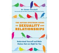 Emma Goodall The Autism Spectrum Guide to Sexuality and Relationship (Tascabile)