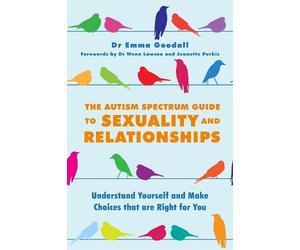 Emma Goodall The Autism Spectrum Guide to Sexuality and Relationship (Tascabile)