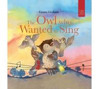 Emma Graham The Owl Who Wanted to Sing (Copertina rigida)