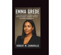 EMMA GREDE: From East London to Global Legacy - Building Empires, Breaking Barriers, and Redefining Success