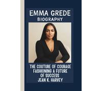EMMA GREDE: THE COUTURE OF COURAGE: FASHIONING A FUTURE OF SUCCESS