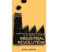 Emma Griffin A Short History of the British Industrial Revolution (Tascabile)