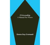 Emma Guy Cromwell Citizenship; A Manual for Voters (Tascabile)