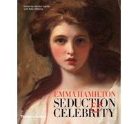 Emma Hamilton: Seduction and Celebrity