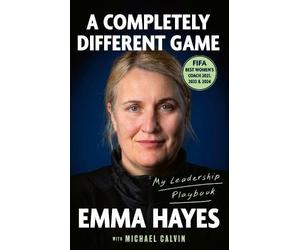 Emma Hayes Michael Calvin A Completely Different Game (Tascabile)