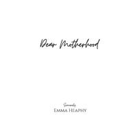 Emma Heaphy Dear Motherhood (Tascabile)