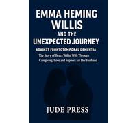 Emma Heming Willis and the Unexpected journey against Frontotemporal dementia: The story of Bruce Willis' Wife through caregiving, love, and support for her husband.