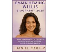 EMMA HEMING WILLIS BIOGRAPHY 2025: From Supermodel to The Unexpected Journey-Caregiving, Resilience, and Life Beyond the Spotlight