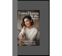 EMMA HEMING WILLIS BIOGRAPHY: From Runway to Resilience: A Story of Love, Empowerment, and Advocacy