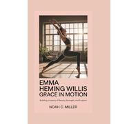 EMMA HEMING WILLIS: Grace in Motion: Building a Legacy of Beauty, Strength, and Purpose