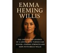 Emma Heming Willis: The Unexpected Journey of a Loving Wife Turned Caregiver - Finding Strength and Hope with Bruce Willis
