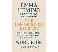 Emma Heming Willis The Unexpected Journey Workbook: Finding Strength, Hope, and Self in Caregiving for Bruce Willis