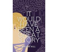 Emma Hill It Would Have Been A Great Story (Tascabile)