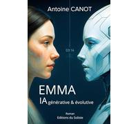 Emma - IA générative & évolutive: Un livre d’anticipation sur l’IA inspiré d’échanges réels avec ChatGPT, entre fiction, émotions et intelligence artificielle
