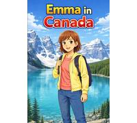 Emma in Canada: A Simple Story in Easy English for Kids and Early Learners, with Short Sentences, Visual Storytelling, Supporting Reading Skills, Confidence, and Language Development