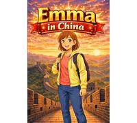 Emma in China: A Simple Story in Easy English for Kids and Early Learners, with Short Sentences, Visual Storytelling, Supporting Reading Skills, Confidence, and Language Development