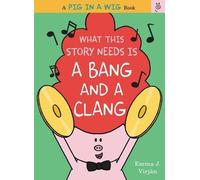 Emma J. Virjan What This Story Needs Is a Bang and a Clang (Copertina rigida)