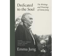 Dedicated to the Soul: The Writings and Drawings of Emma Jung by Emma Jung
