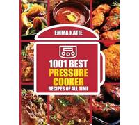 Emma Katie 1001 Best Pressure Cooker Recipes of All Time (Tascabile)