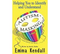Emma Kendall Helping You to Identify and Understand Autism Masking (Tascabile)