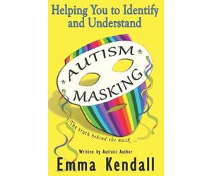 Emma Kendall Helping You to Identify and Understand Autism Masking (Tascabile)