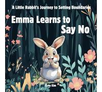 Emma Learns to Say No: A Little Rabbit’s Journey to Setting Boundaries