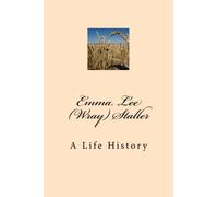 Emma Lee (Wray) Staller: A Life History