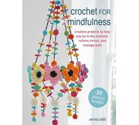 Emma Leith Crochet for Mindfulness: 35 Patterns to Make (Tascabile)