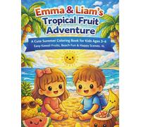 Emma & Liam’s Tropical Fruit Adventure: A Cute Summer Coloring Book for Kids Ages 3-6 | Easy Kawaii Fruits, Beach Fun & Happy Scenes
