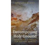 Emma Lietz Bilecky Decomposing Holy Ground (Tascabile)