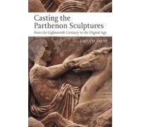 Emma M. Payne Casting the Parthenon Sculptures from the Eighteenth C (Tascabile)