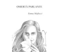 Emma Maffucci Omertà parlante (Tascabile)