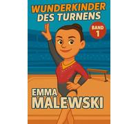 Emma Malewski - Buch/Kinderbuch/Turnbuch: Die Biografie der deutschen Nationalmannschafts-Turnerin: Geschenk für Kinder von 5 bis 15 Jahren - zum ... für junge Turnerinnen und Turner