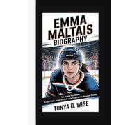 EMMA MALTAIS BIOGRAPHY: The Rookie Revolution From PWHL Debut to All-Rookie Team in One Breakout Season