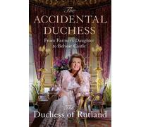 The Accidental Duchess: From Farmer's Daughter to Belvoir Castle by Emma Manners