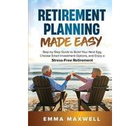 Retirement Planning Made Easy: Step-by-Step Guide to Build Your Nest Egg, Choose Smart Investment Options, and Enjoy a Stress-Free Retirement