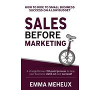 Emma Meheux Sales Before Marketing: How to ride to small business su (Tascabile)