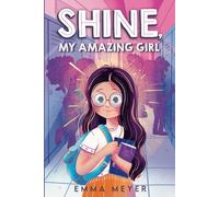 Shine, My Amazing Girl: Inspiring Stories That Help Build Confidence And Self-Esteem