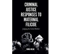 Emma Milne Criminal Justice Responses to Maternal Filicide (Tascabile)