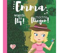 Emma möchte fliegen! Emma wants to fly!: bilingual kids' book english german