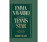 EMMA NAVARRO: The Making of a Tennis Star: Talent, Grit, and Determination Fueling a Champion’s Rise