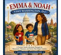 Emma & Noah Visit Washington, D.C.: A Patriotic Family Adventure Through the Monuments, Museums, and Stories That Shaped America
