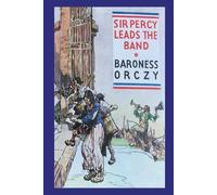 Emma Orczy Sir Percy Leads the Band (Tascabile)