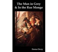 Emma Orczy The Man in Grey and In the Rue Monge (Copertina rigida)