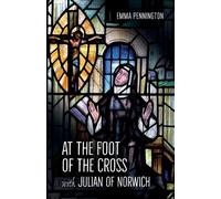 Emma Pennington At the Foot of the Cross with Julian of Norwich (Tascabile)