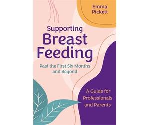Emma Pickett Supporting Breastfeeding Past the First Six Months and (Tascabile)
