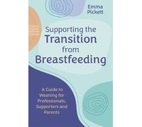 Emma Pickett Supporting the Transition from Breastfeeding (Tascabile)