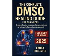 Emma Publisher The Complete DMSO Healing Guide for Beginners (Tascabile)