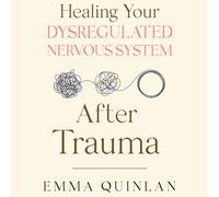 Emma Quinlan Healing Your Dysregulated Nervous System After Trauma: (Tascabile)